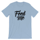 Unisex short sleeve t-shirt-Feed Me