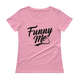 Ladies' Scoopneck T-Shirt-Funny Me