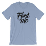 Unisex short sleeve t-shirt-Feed Me