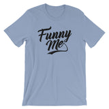 Unisex short sleeve t-shirt-Funny Me