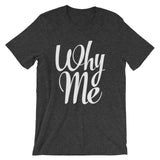 Unisex short sleeve t-shirt-Why Me