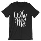 Unisex short sleeve t-shirt-Why Me