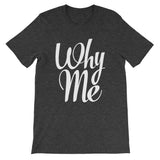 Unisex short sleeve t-shirt-Why Me