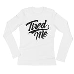 Ladies' Long Sleeve T-Shirt-Tired Me