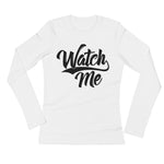 Ladies' Long Sleeve T-Shirt-Watch Me