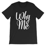 Unisex short sleeve t-shirt-Why Me